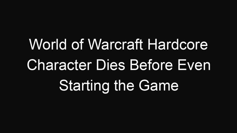World of Warcraft Hardcore Character Dies Before Even Starting the Game