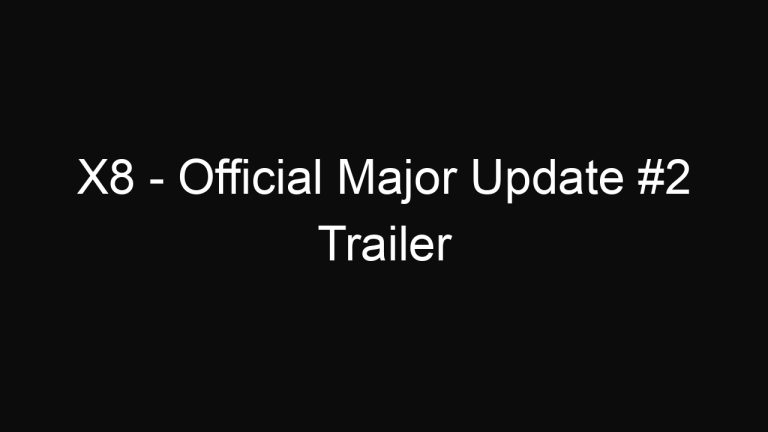 X8 – Official Major Update #2 Trailer