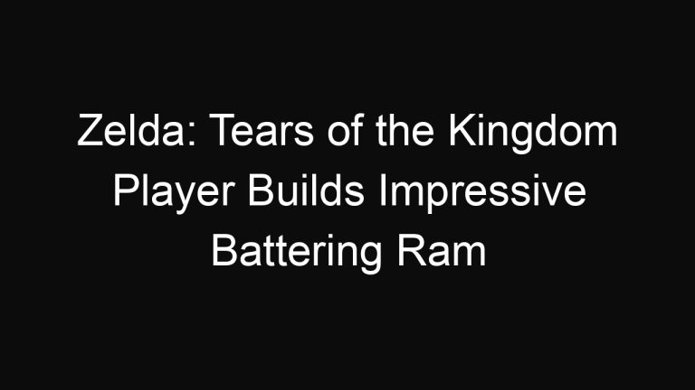 Zelda: Tears of the Kingdom Player Builds Impressive Battering Ram